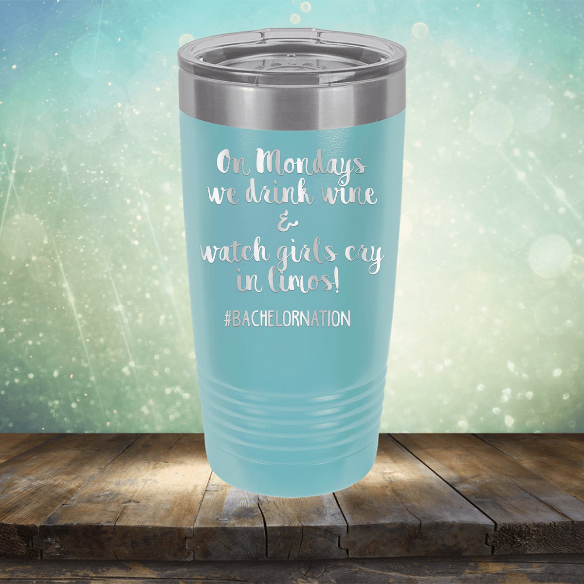 On Mondays We Drink Wine &amp; Watch Girls Cry in Limos - Laser Etched Tumbler Mug