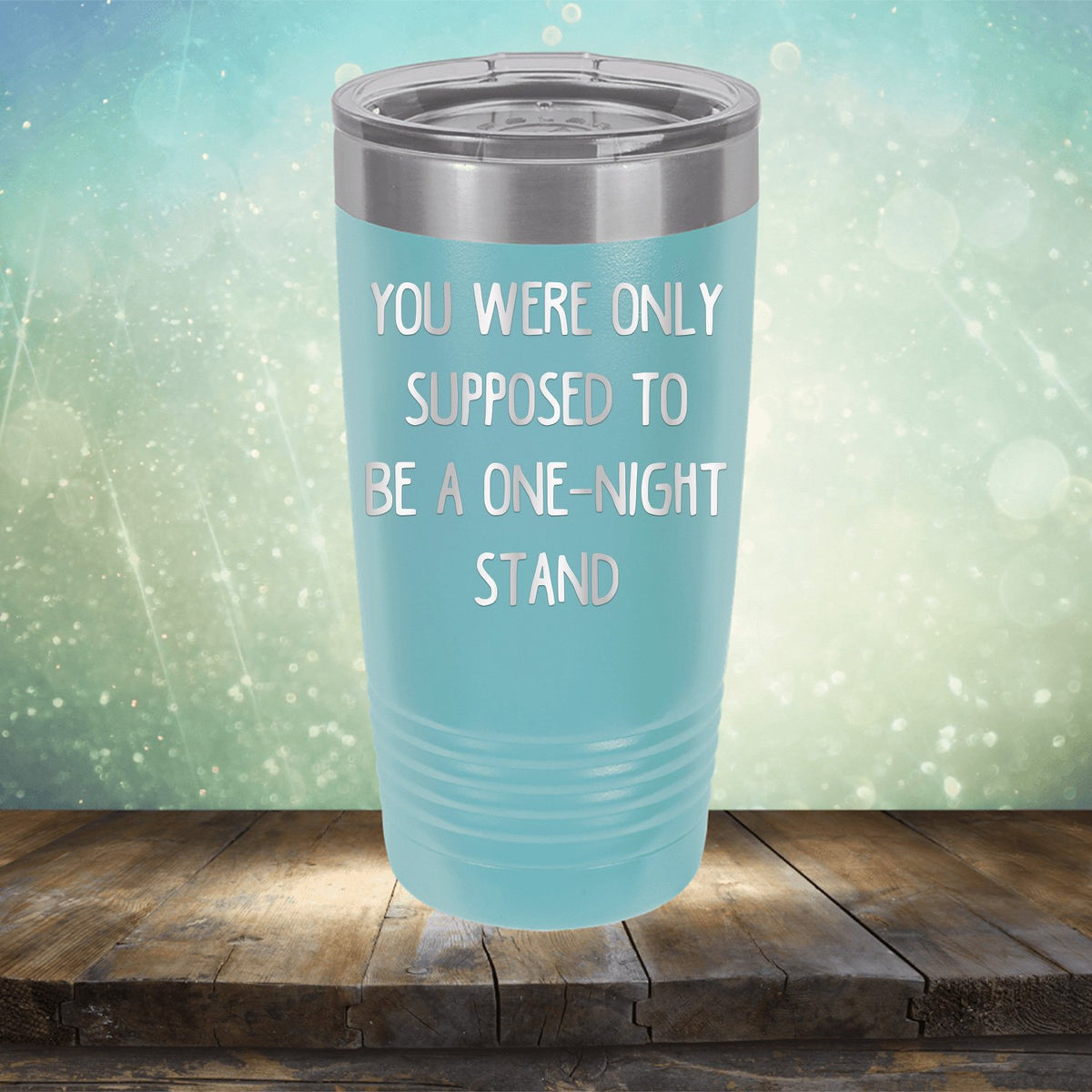 You Were Only Supposed To Be A One-Night Stand - Laser Etched Tumbler Mug