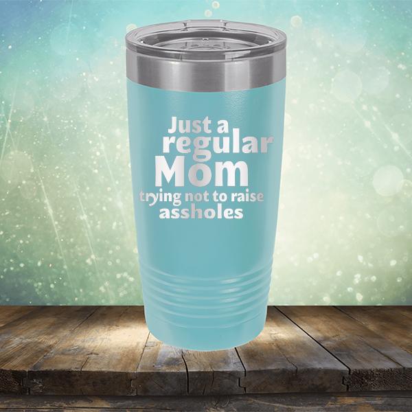 Just A Regular Mom Trying Not To Raise Assholes - Laser Etched Tumbler Mug