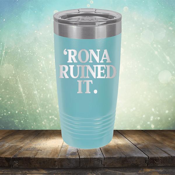 Rona Ruined It - Laser Etched Tumbler Mug