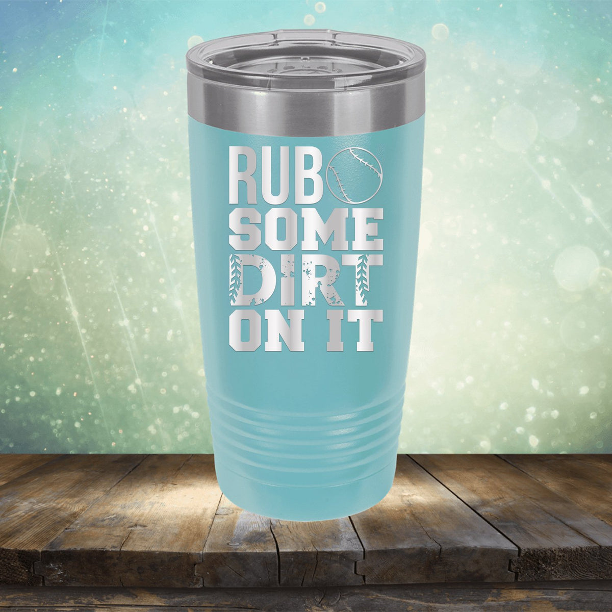 Rub Some Dirt On It - Laser Etched Tumbler Mug