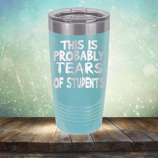 This is Probably Tears of Students - Laser Etched Tumbler Mug