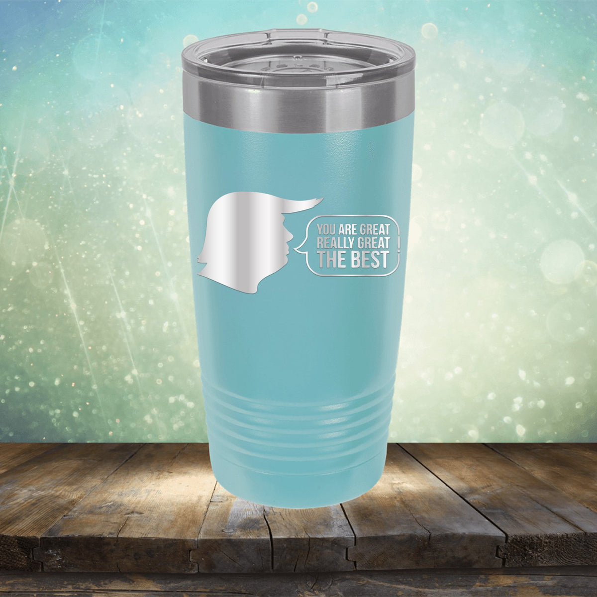 Trump You Are Great Really Great The Best - Laser Etched Tumbler Mug