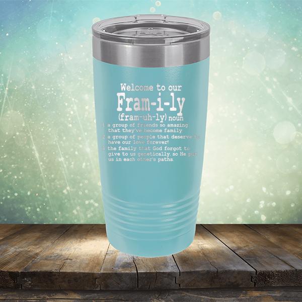 Welcome To Our Fram-i-ly (fram-uh-ly) noun - Laser Etched Tumbler Mug