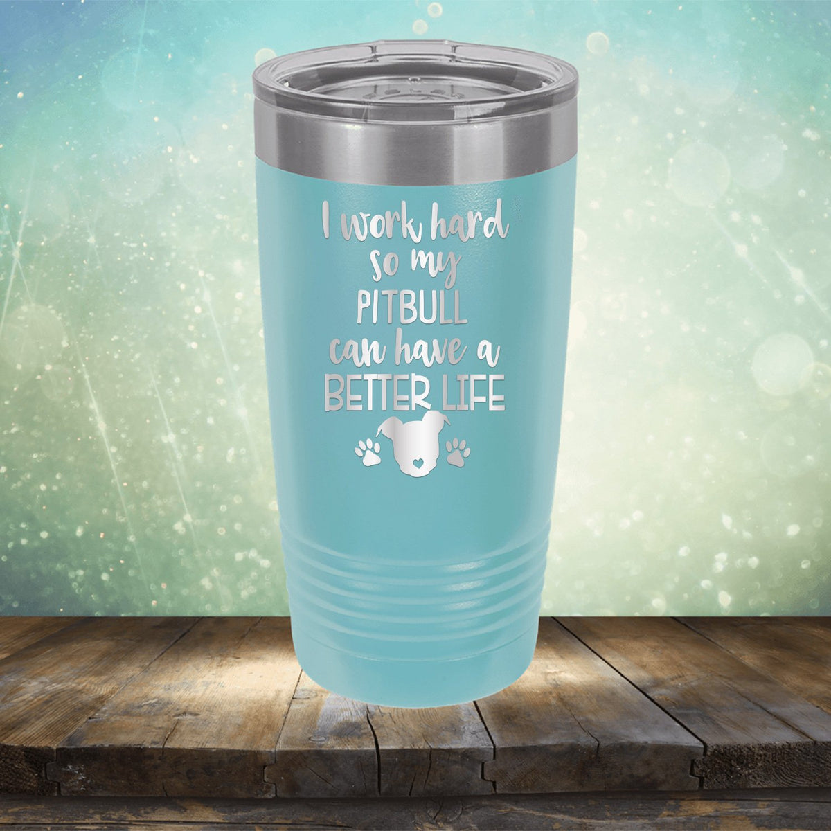 I Work Hard So My Pitbull Can Have A Better Life - Laser Etched Tumbler Mug