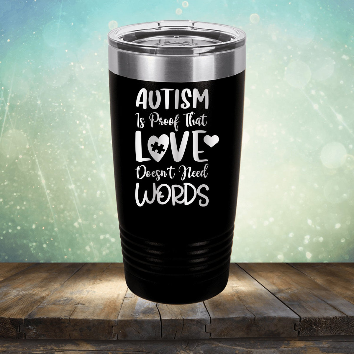 Autism is Proof That Love Doesn&#39;t Need Words - Laser Etched Tumbler Mug