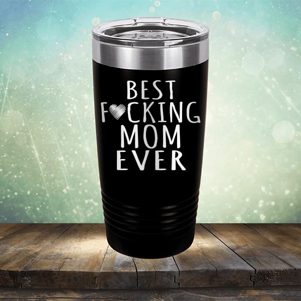 Best Fucking Mom Ever - Laser Etched Tumbler Mug