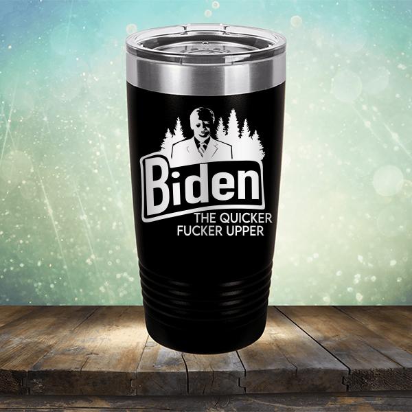 Joe Biden The Quicker Fucker Upper - Laser Etched Tumbler Mug