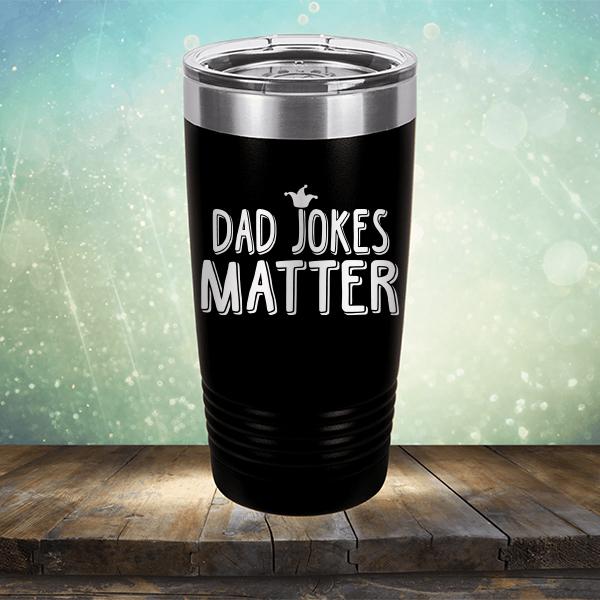 Dad Jokes Matter - Laser Etched Tumbler Mug