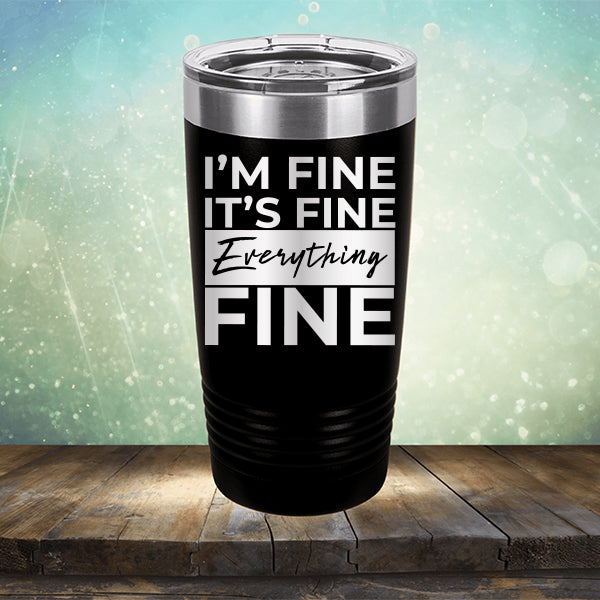 I'm Fine It's Fine Everything's Fine - Laser Etched Tumbler Mug