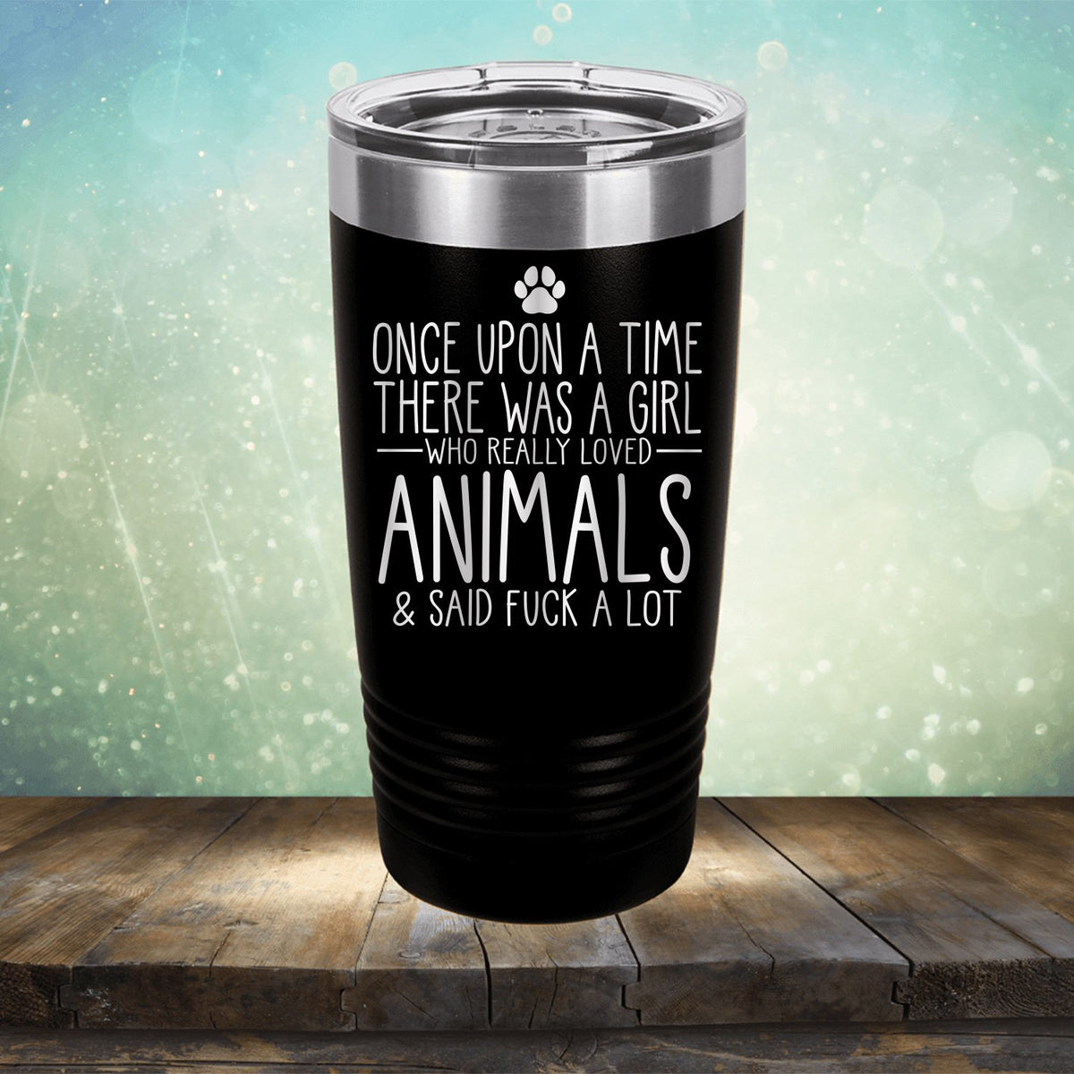 Once Upon A Time There Was A Girl Who Really Loved Animals &amp; Said Fuck A Lot - Laser Etched Tumbler Mug