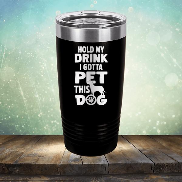 Hold My Drink I Gotta Pet This Dog - Laser Etched Tumbler Mug