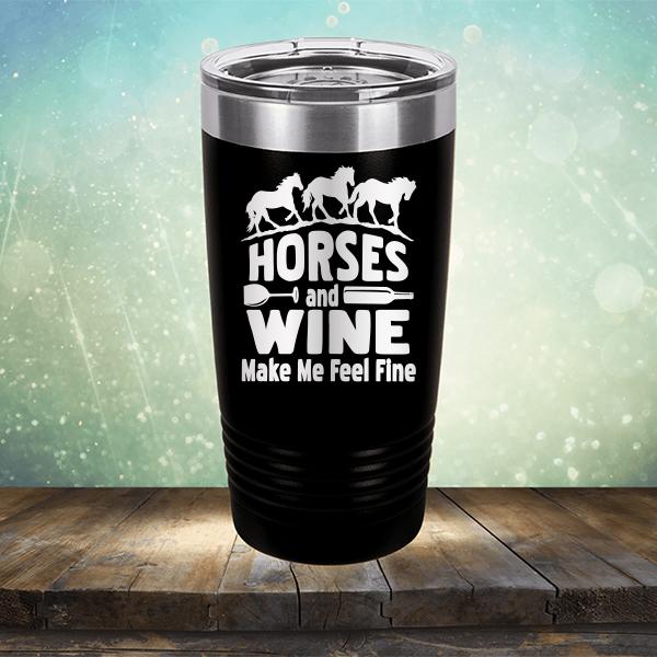 Horses and Wine Make Me Feel Fine - Laser Etched Tumbler Mug