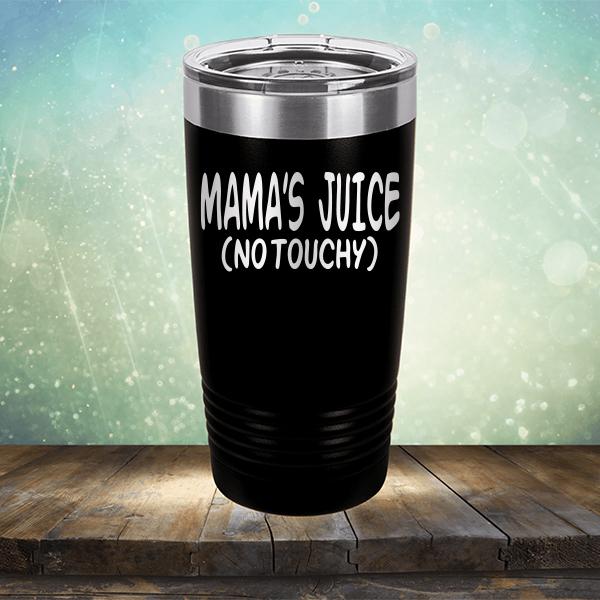 Mama&#39;s Juice (No Touchy) - Laser Etched Tumbler Mug