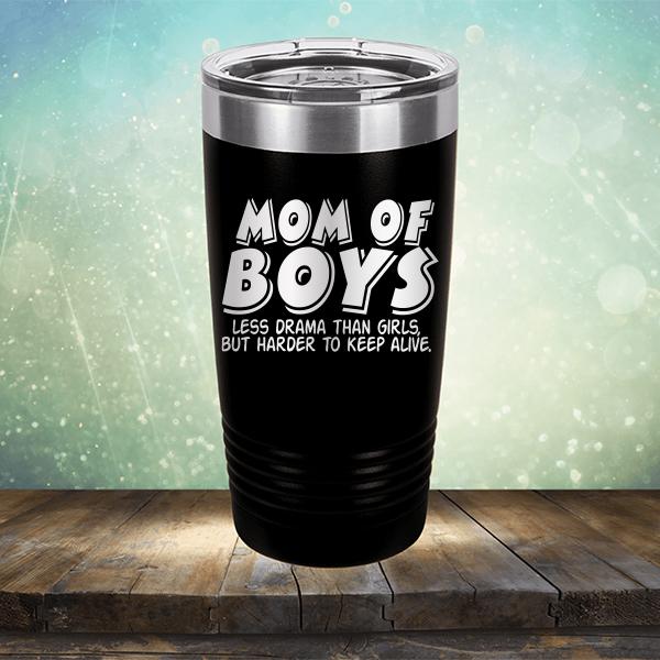 Mom Of Boys Less Drama Than Girls But Harder To Keep Alive - Laser Etched Tumbler Mug