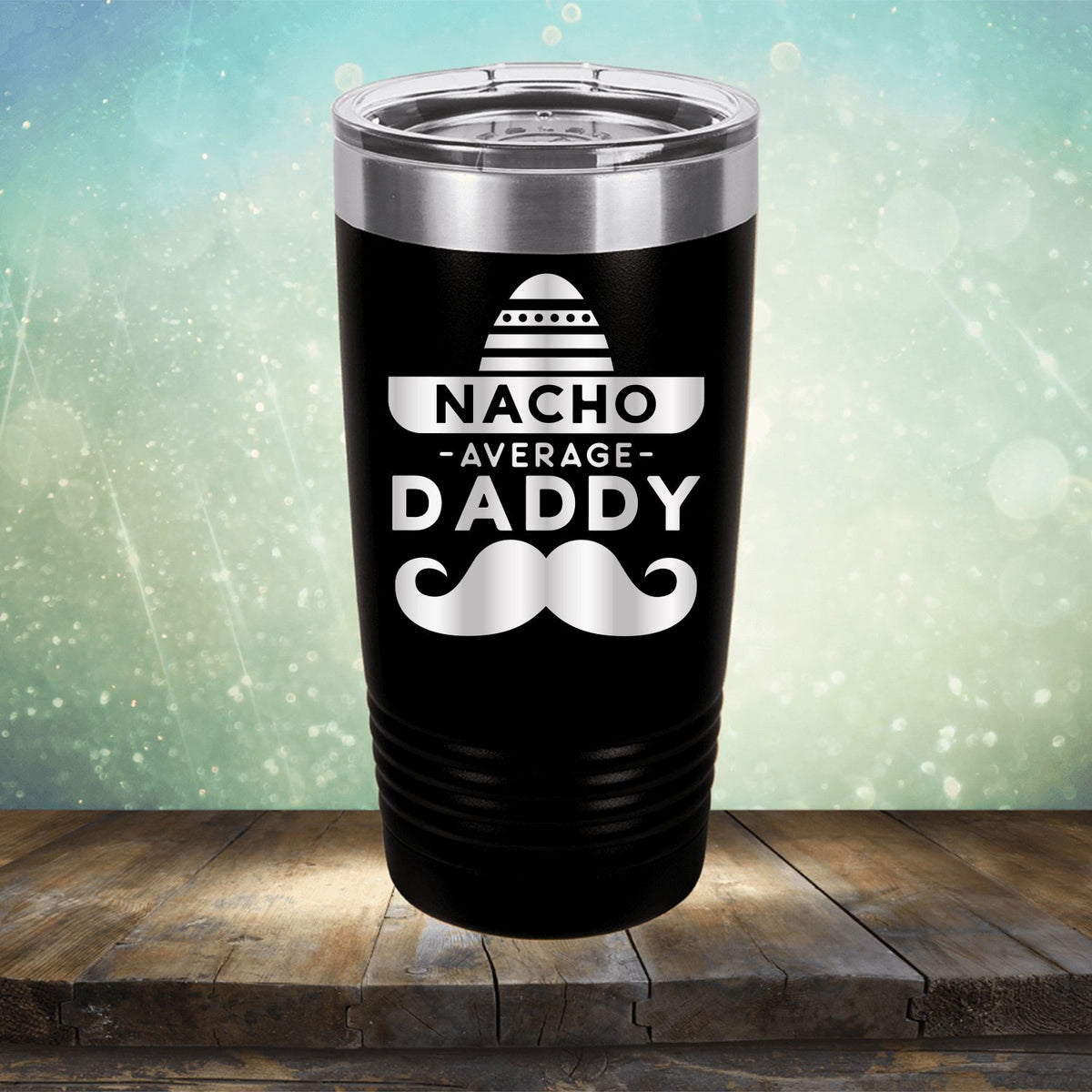 Nacho Average Daddy with Mustache - Laser Etched Tumbler Mug