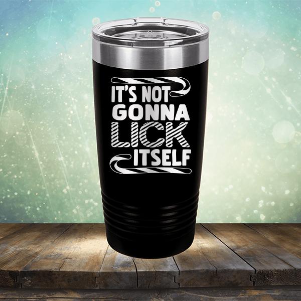 It's Not Gonna Lick Itself - Laser Etched Tumbler Mug