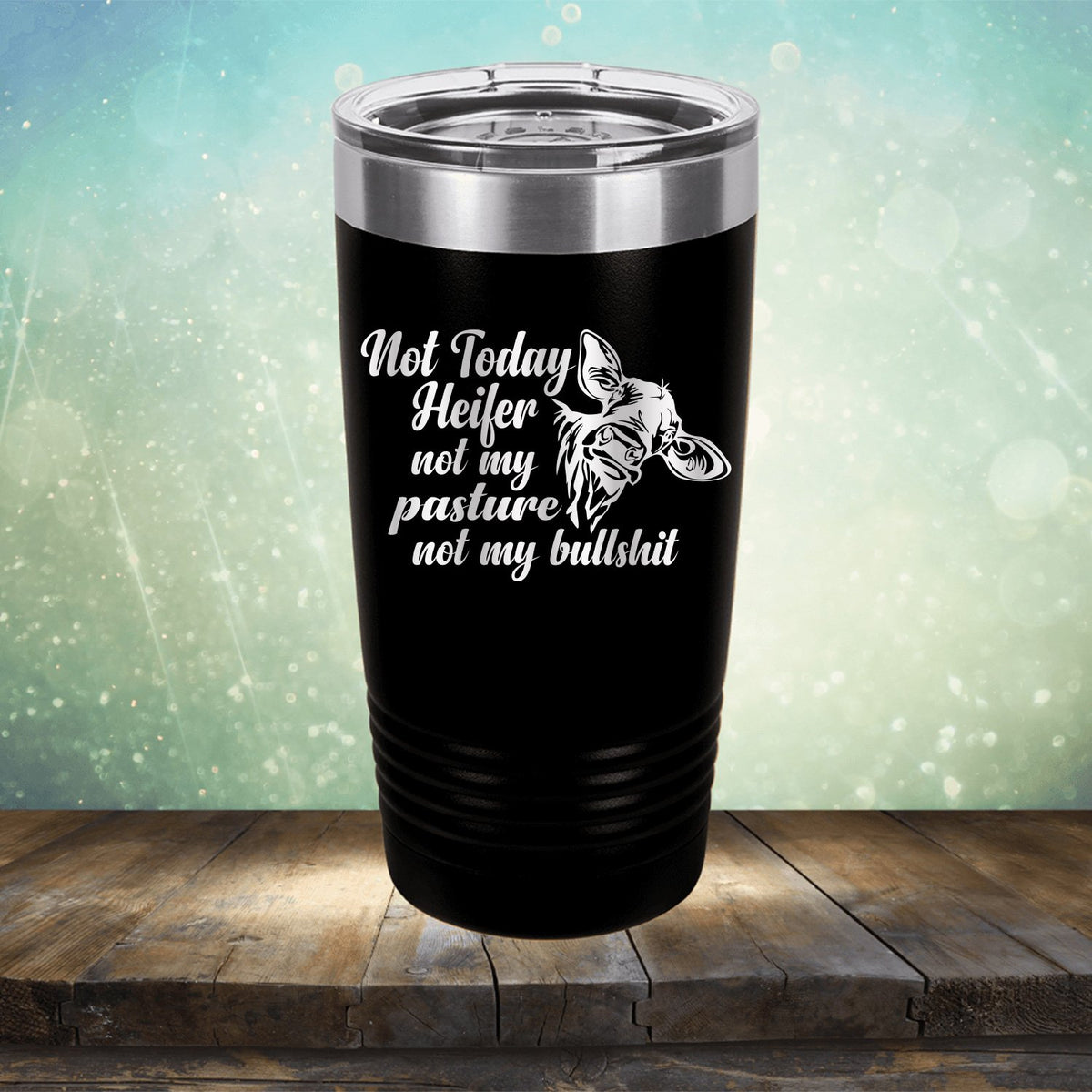 Not Today Heifer Not My Pasture Not My Bullshit - Laser Etched Tumbler Mug