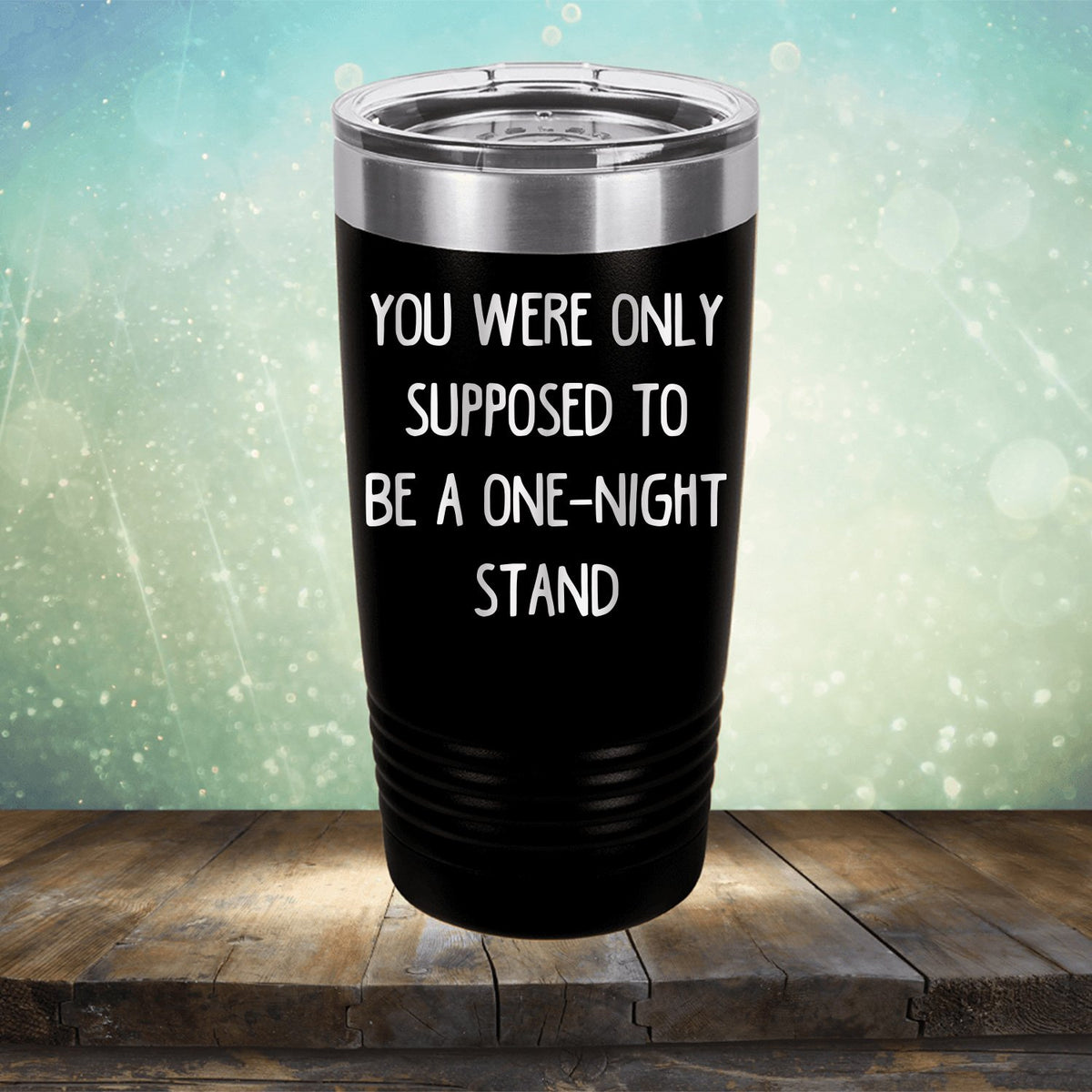 You Were Only Supposed To Be A One-Night Stand - Laser Etched Tumbler Mug
