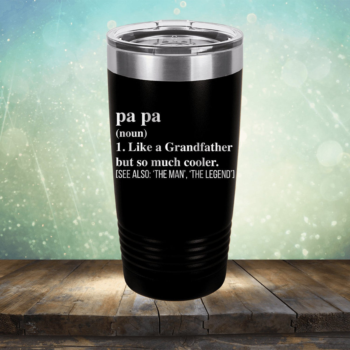 Pa Pa (Noun) 1. Like A Grandfather But So Much Cooler [See Also: &#39;The Man&#39; &#39;The Legend&#39;] - Laser Etched Tumbler Mug