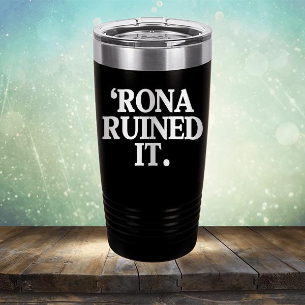 Rona Ruined It - Laser Etched Tumbler Mug