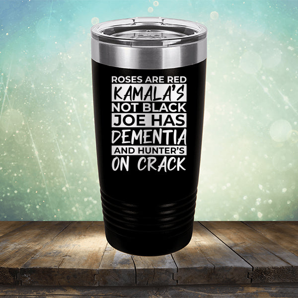 Roses Are Red Kamala&#39;s Not Black Joe Had Dementia and Hunter&#39;s On Crack - Laser Etched Tumbler Mug