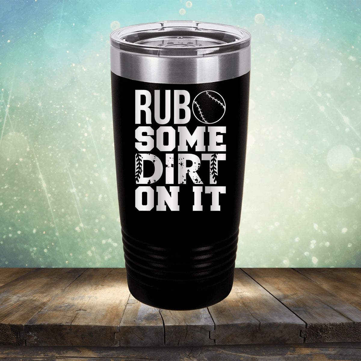 Rub Some Dirt On It - Laser Etched Tumbler Mug