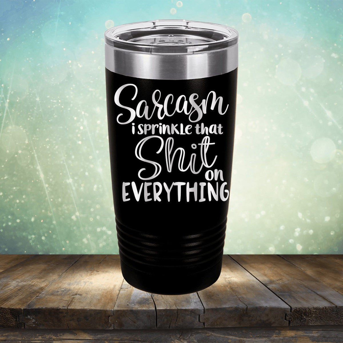 Sarcasm I Sprinkle That Shit On Everything - Laser Etched Tumbler Mug