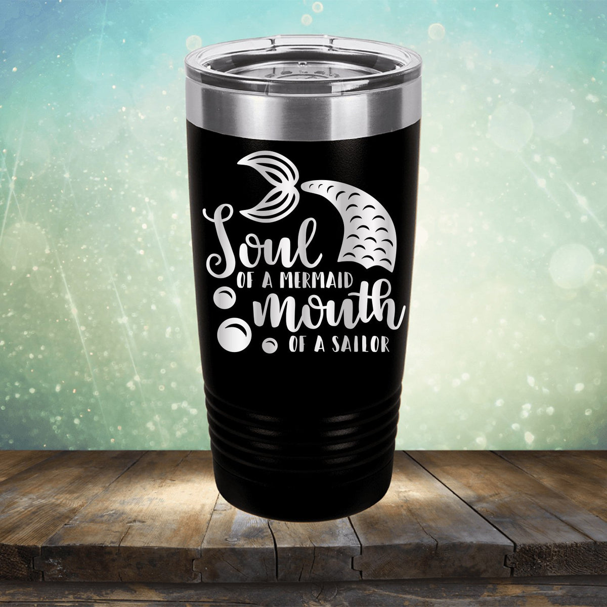 Soul of A Mermaid Mouth of A Sailor - Laser Etched Tumbler Mug