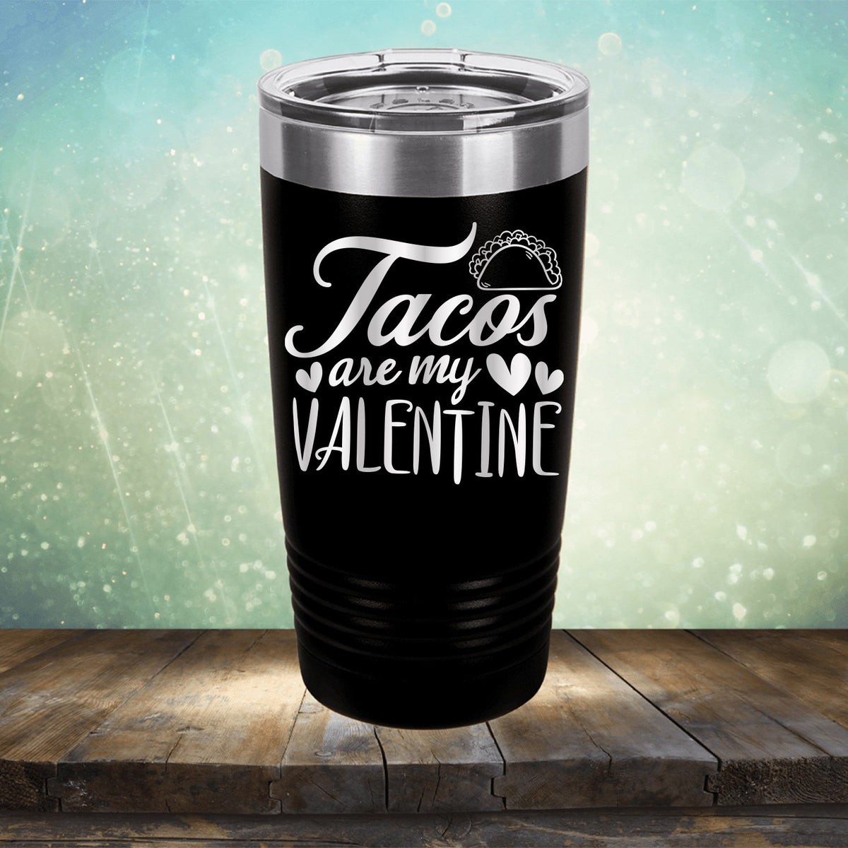 Tacos Are My Valentine - Laser Etched Tumbler Mug