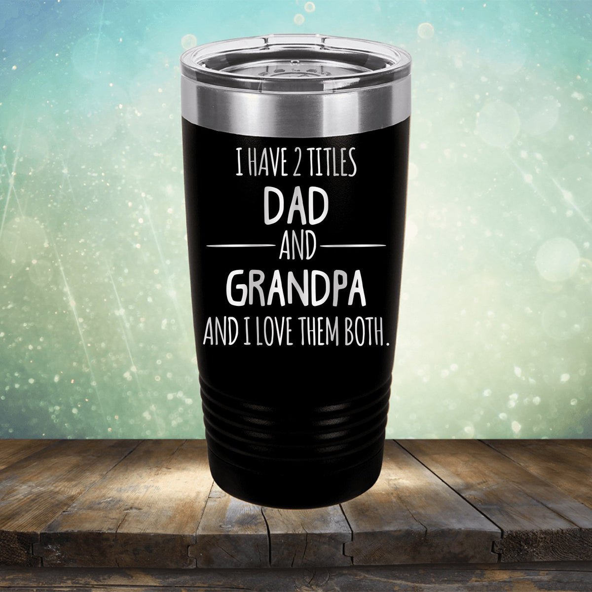 I Have 2 Titles Dad and Grandpa and I Love Them Both - Laser Etched Tumbler Mug