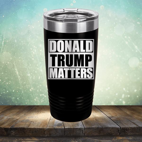 Donald Trump Matters - Laser Etched Tumbler Mug