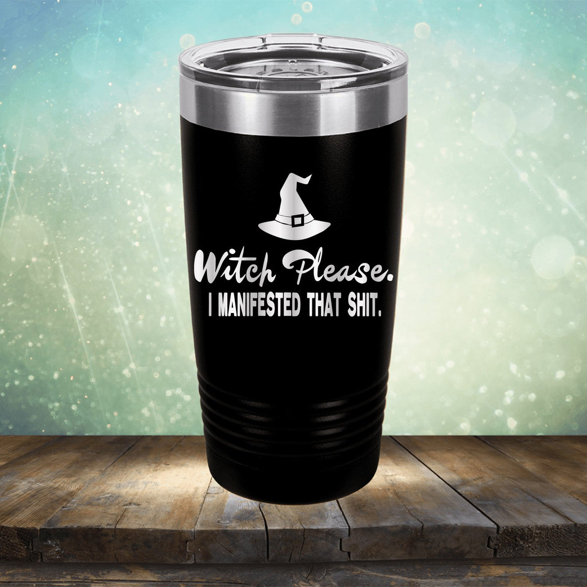 Witch Please I Manifested That Shit - Laser Etched Tumbler Mug