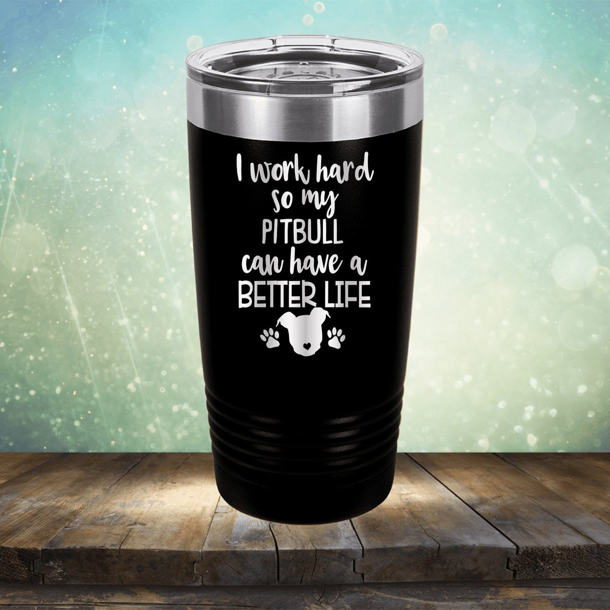 I Work Hard So My Pitbull Can Have A Better Life - Laser Etched Tumbler Mug