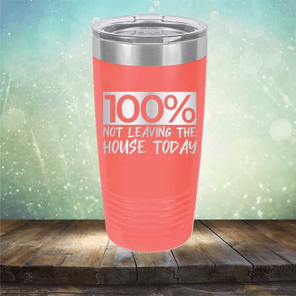 100% Not Leaving The House Today - Laser Etched Tumbler Mug