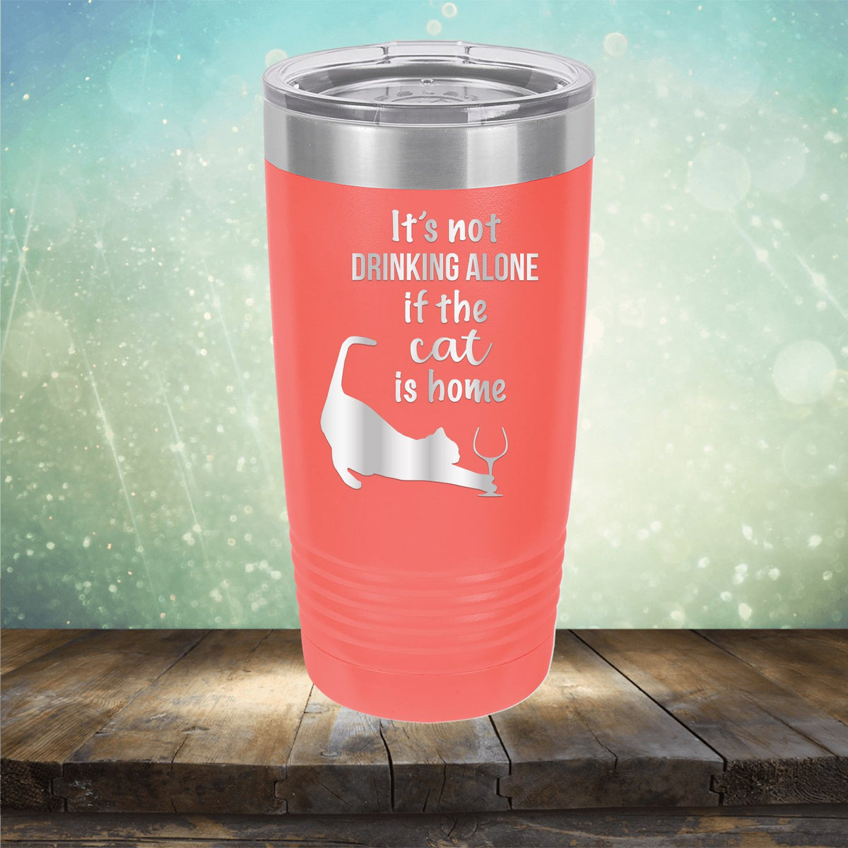 It&#39;s Not Drinking Alone If the Cat is Home - Laser Etched Tumbler Mug