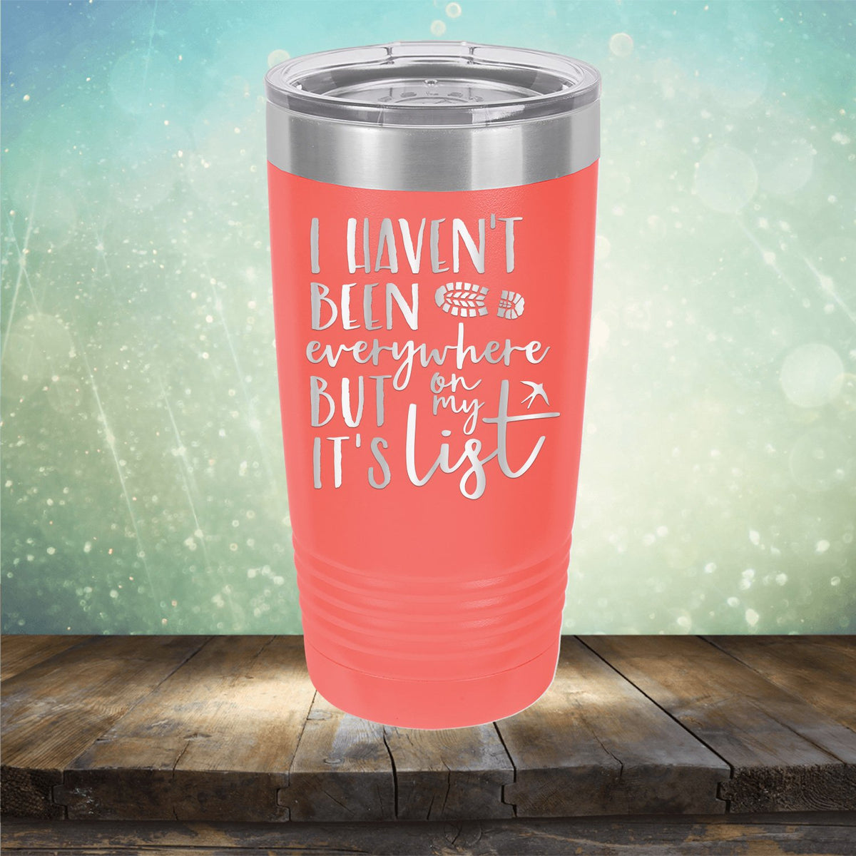 I Haven&#39;t Been Everywhere But It&#39;s On My List - Laser Etched Tumbler Mug