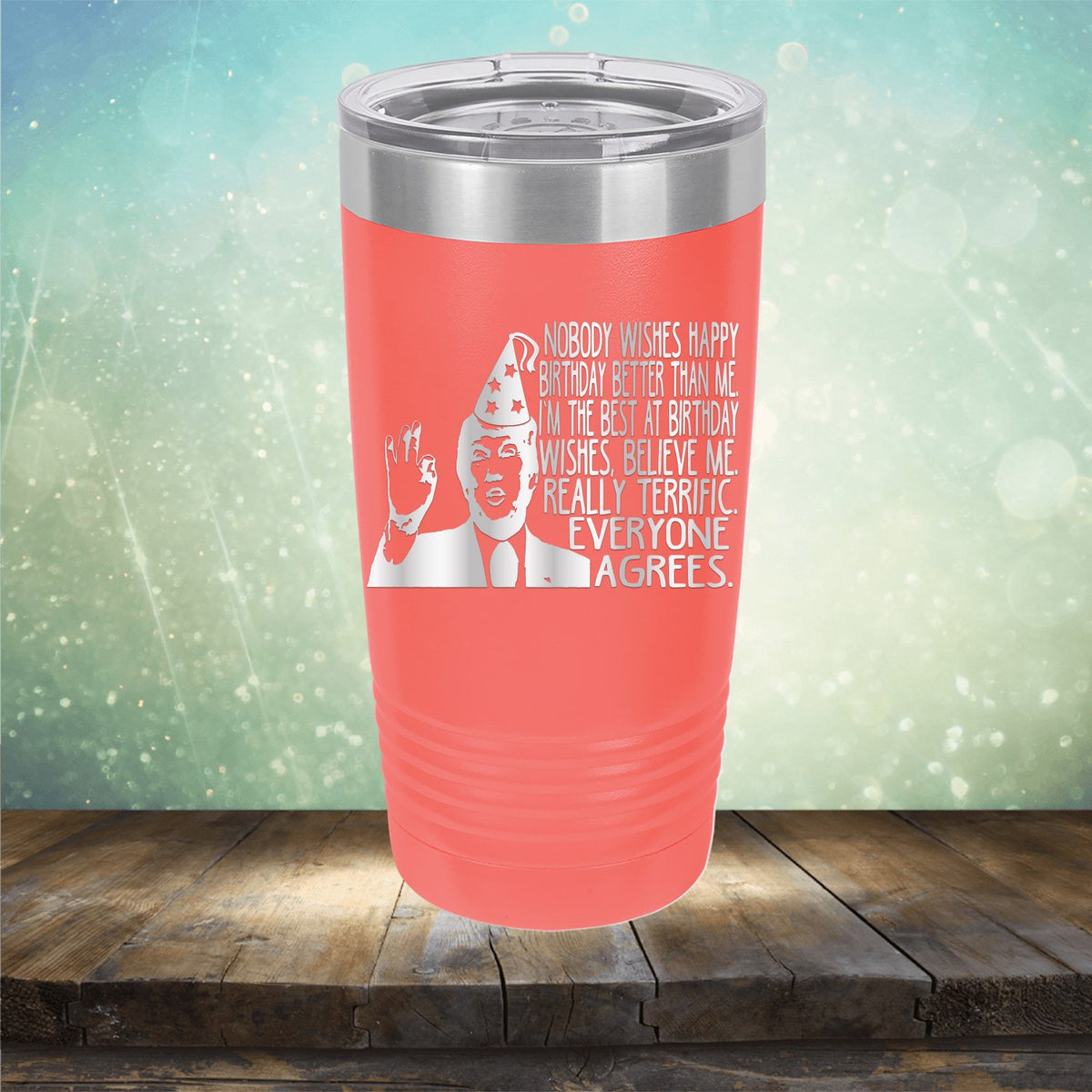 Nobody Wishes Happy Birthday Better Than Me TRUMP - Laser Etched Tumbler Mug