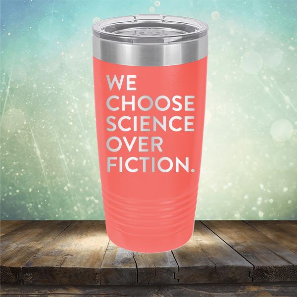 We Choose Science Over Fiction - Laser Etched Tumbler Mug