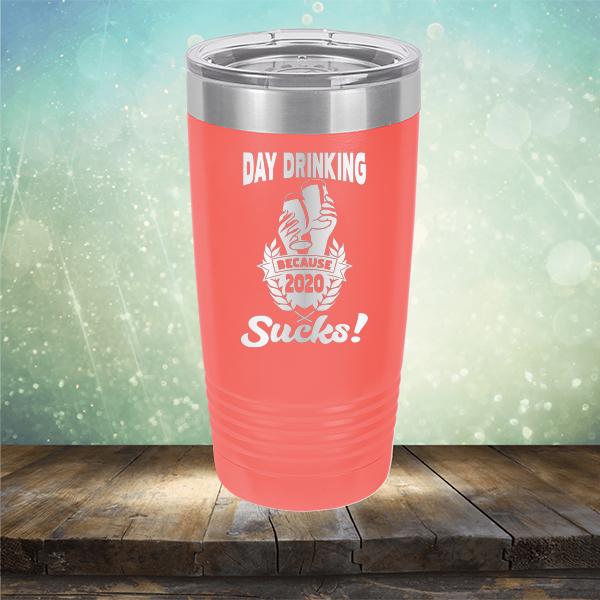 Day Drinking Because 2020 Sucks! - Laser Etched Tumbler Mug