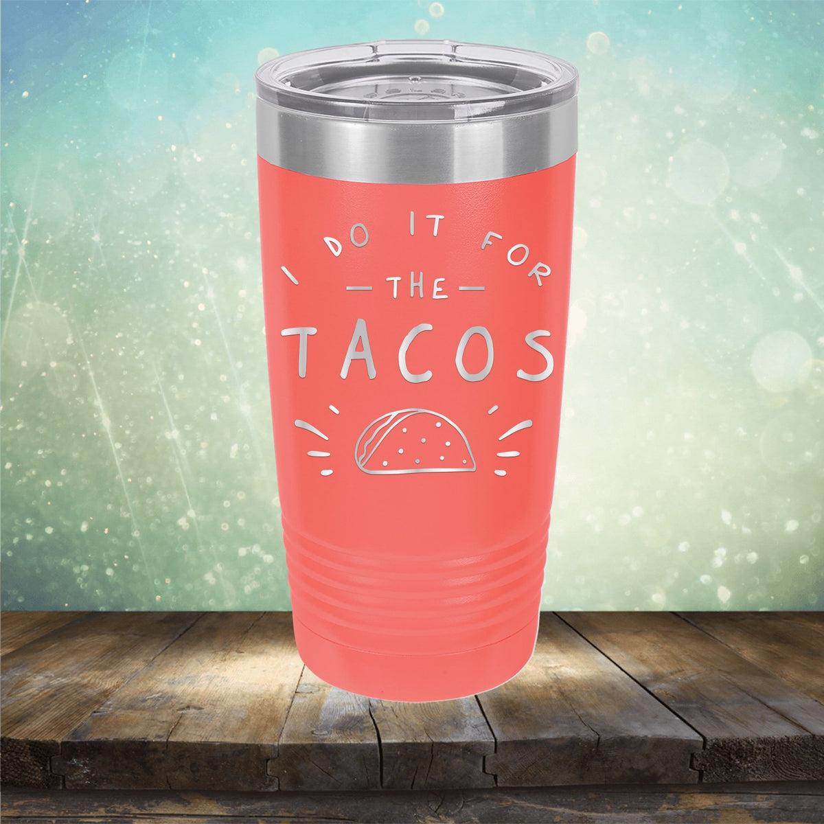 I Do It For The Tacos - Laser Etched Tumbler Mug