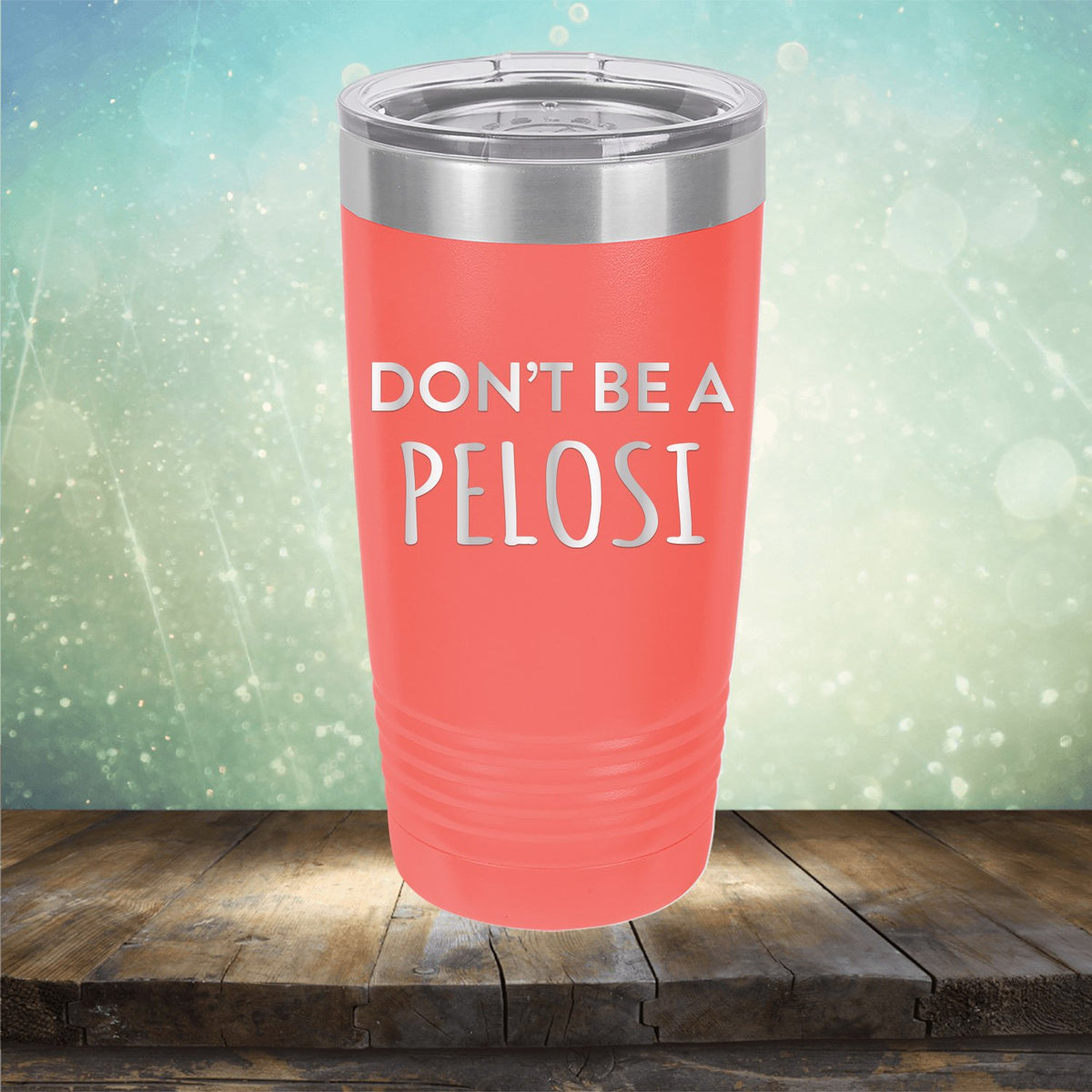 Don't Be Pelosi - Laser Etched Tumbler Mug