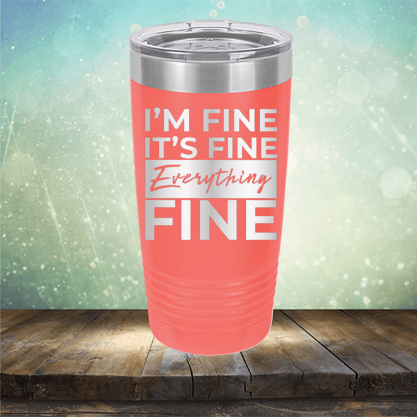 I'm Fine It's Fine Everything's Fine - Laser Etched Tumbler Mug