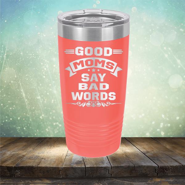 Good Moms Say Bad Words - Laser Etched Tumbler Mug