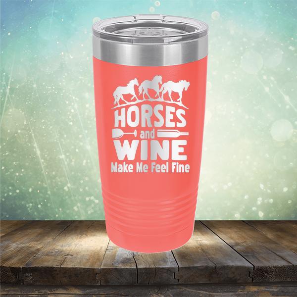 Horses and Wine Make Me Feel Fine - Laser Etched Tumbler Mug