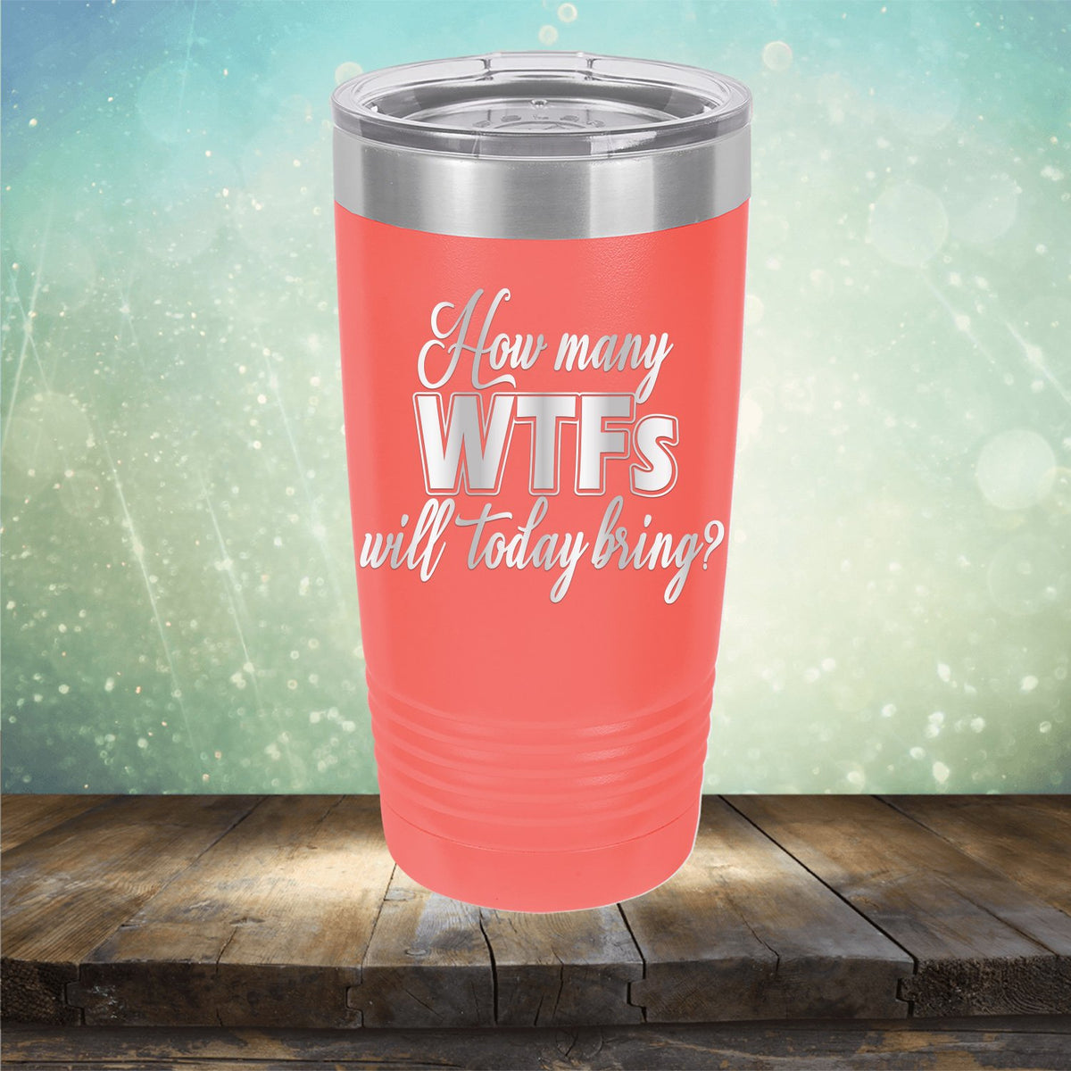 How Many WTFs Will Today Bring - Laser Etched Tumbler Mug