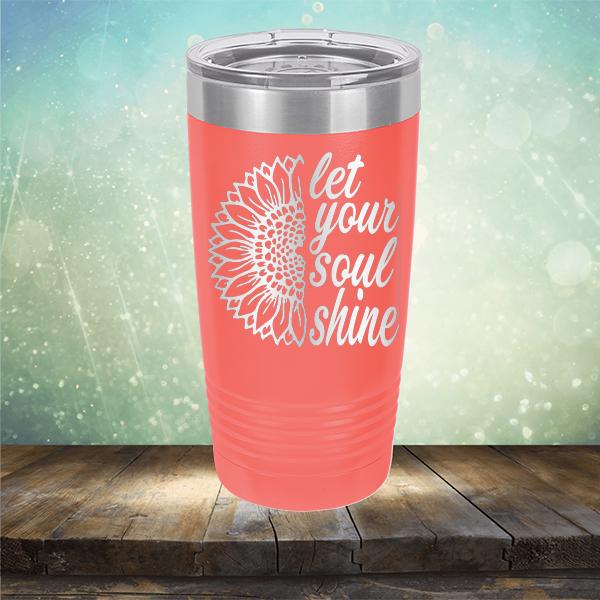 Let Your Soul Shine - Laser Etched Tumbler Mug
