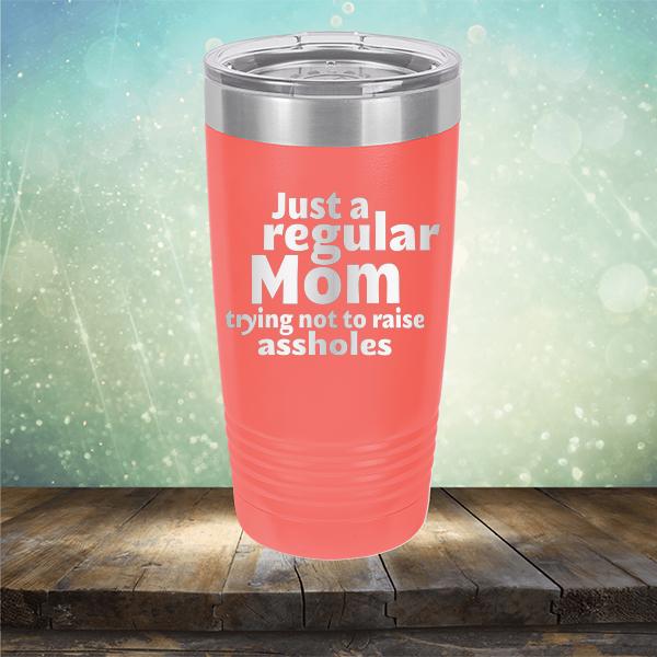 Just A Regular Mom Trying Not To Raise Assholes - Laser Etched Tumbler Mug