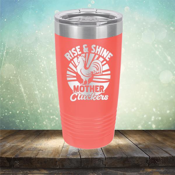 Rise &amp; Shine Mother Cluckers - Laser Etched Tumbler Mug