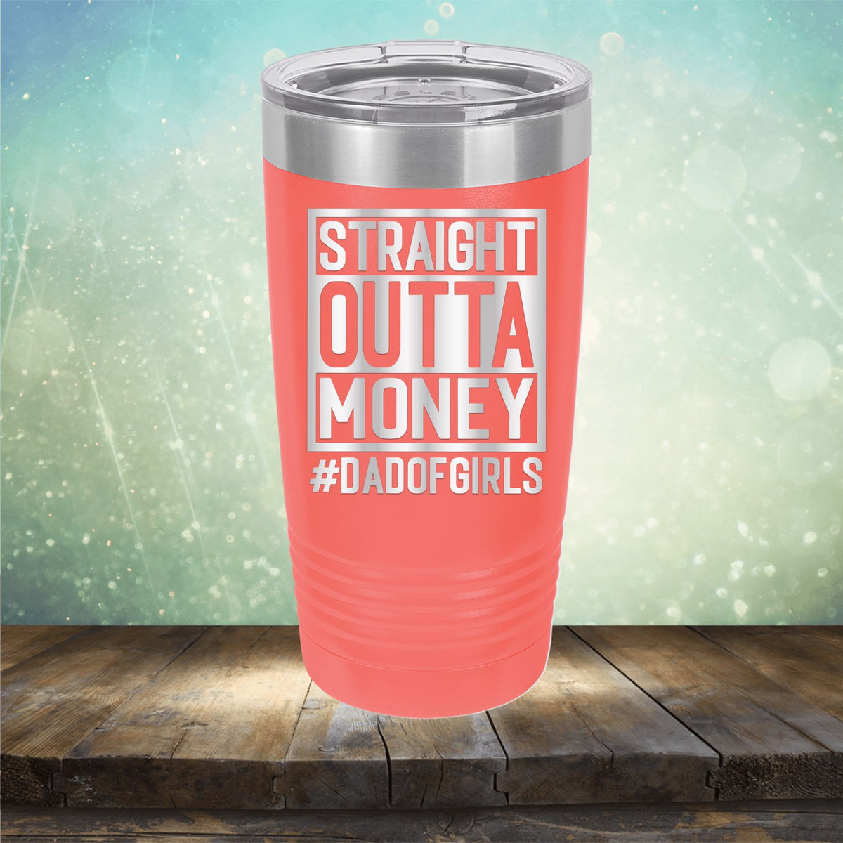 Straight Outta Money DAD OF GIRLS - Laser Etched Tumbler Mug